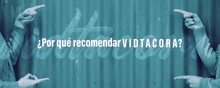 ¿Porqué recomendar Vidtacora?